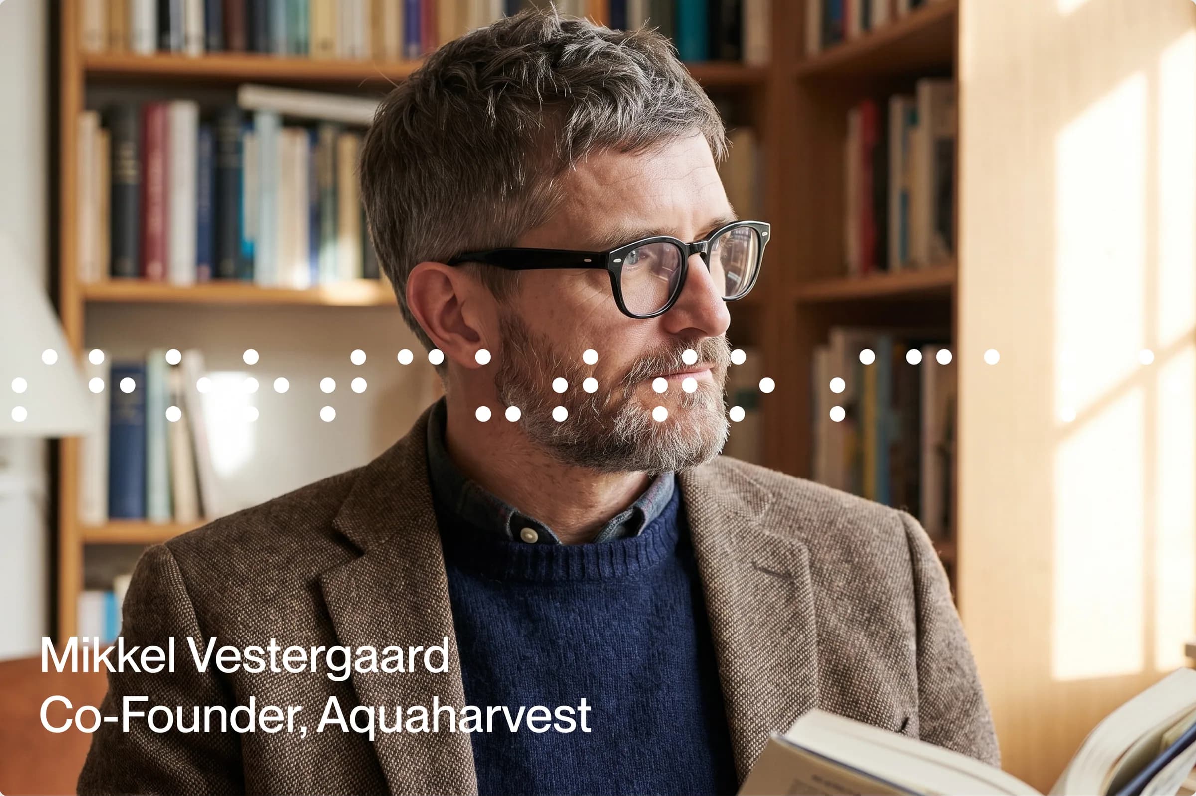 Member portrait — Mikkel Vestergaard, Co-Founder, Aquaharvest